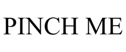 PINCH ME trademark