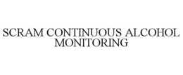 SCRAM CONTINUOUS ALCOHOL MONITORING trademark