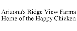 ARIZONA'S RIDGE VIEW FARMS HOME OF THE HAPPY CHICKEN trademark