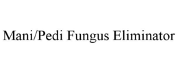 MANI/PEDI FUNGUS ELIMINATOR trademark