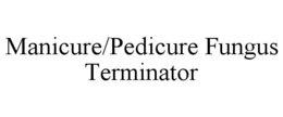 MANICURE/PEDICURE FUNGUS TERMINATOR trademark