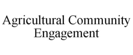 AGRICULTURAL COMMUNITY ENGAGEMENT trademark