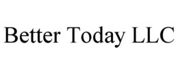 BETTER TODAY LLC trademark