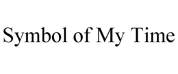 SYMBOL OF MY TIME trademark