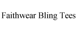 FAITHWEAR BLING TEES trademark