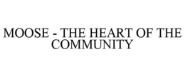 MOOSE - THE HEART OF THE COMMUNITY trademark