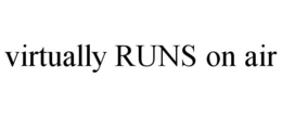 VIRTUALLY RUNS ON AIR trademark