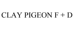 CLAY PIGEON F + D trademark