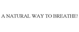 A NATURAL WAY TO BREATHE! trademark