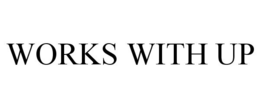 WORKS WITH UP trademark