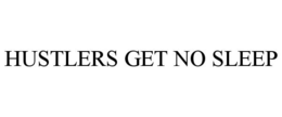 HUSTLERS GET NO SLEEP trademark