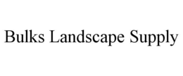BULKS LANDSCAPE SUPPLY trademark