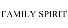 FAMILY SPIRIT trademark