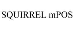 SQUIRREL MPOS trademark