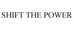 SHIFT THE POWER trademark