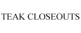 TEAK CLOSEOUTS trademark