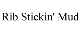 RIB STICKIN' MUD trademark