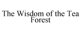 THE WISDOM OF THE TEA FOREST trademark