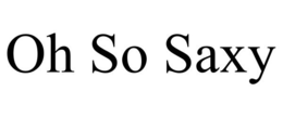 OH SO SAXY trademark