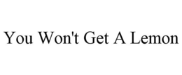 YOU WON'T GET A LEMON trademark