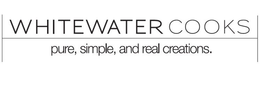 WHITEWATER COOKS PURE, SIMPLE, AND REAL CREATIONS. trademark
