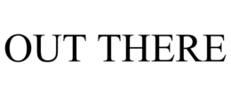 OUT THERE trademark