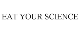 EAT YOUR SCIENCE trademark