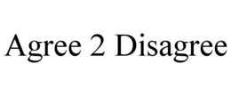 AGREE 2 DISAGREE trademark