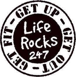 LIFE ROCKS 247 GET UP - GET OUT - GET FIT - trademark