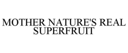 MOTHER NATURE'S REAL SUPERFRUIT trademark