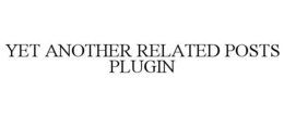 YET ANOTHER RELATED POSTS PLUGIN trademark