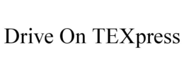 DRIVE ON TEXPRESS trademark