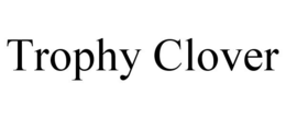 TROPHY CLOVER trademark