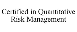 CERTIFIED IN QUANTITATIVE RISK MANAGEMENT trademark