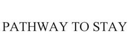 PATHWAY TO STAY trademark