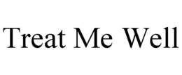 TREAT ME WELL trademark