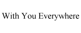 WITH YOU EVERYWHERE trademark