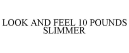 LOOK AND FEEL 10 POUNDS SLIMMER trademark