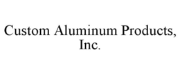 CUSTOM ALUMINUM PRODUCTS, INC. trademark