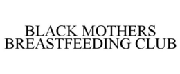 BLACK MOTHERS BREASTFEEDING CLUB trademark