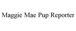 MAGGIE MAE PUP REPORTER trademark