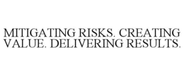 MITIGATING RISKS. CREATING VALUE. DELIVERING RESULTS. trademark