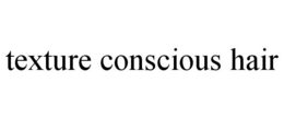 TEXTURE CONSCIOUS HAIR trademark