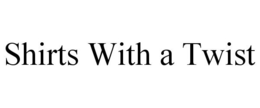 SHIRTS WITH A TWIST trademark