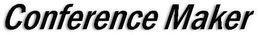CONFERENCE MAKER trademark