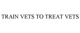 TRAIN VETS TO TREAT VETS trademark