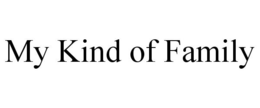 MY KIND OF FAMILY trademark