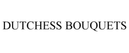 DUTCHESS BOUQUETS trademark