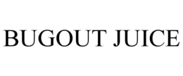 BUGOUT JUICE trademark