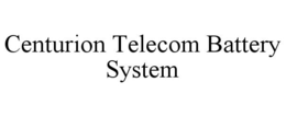 CENTURION TELECOM BATTERY SYSTEM trademark